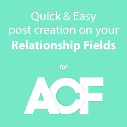 Quick and Easy Post creation for ACF Relationship Fields